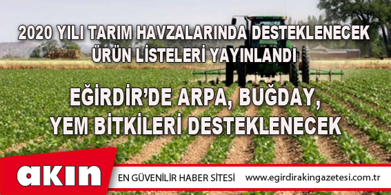 2020 Yılı Tarım Havzalarında Desteklenecek Ürün Listeleri Yayınlandı