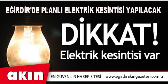 Eğirdir’de Planlı Elektrik Kesintisi Yapılacak