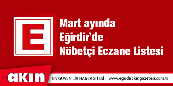 eğirdir haber,akın gazetesi,egirdir haberler,son dakika,Mart Ayı Nöbet Listesi