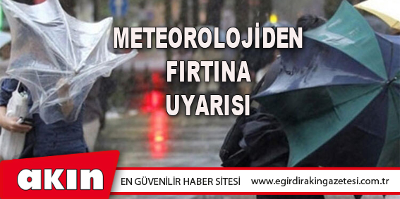 Meteorolojiden Fırtına Uyarısı