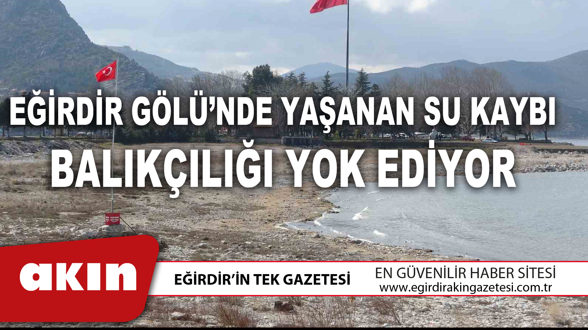 EĞİRDİR GÖLÜ’NDE YAŞANAN SU KAYBI BALIKÇILIĞI YOK EDİYOR