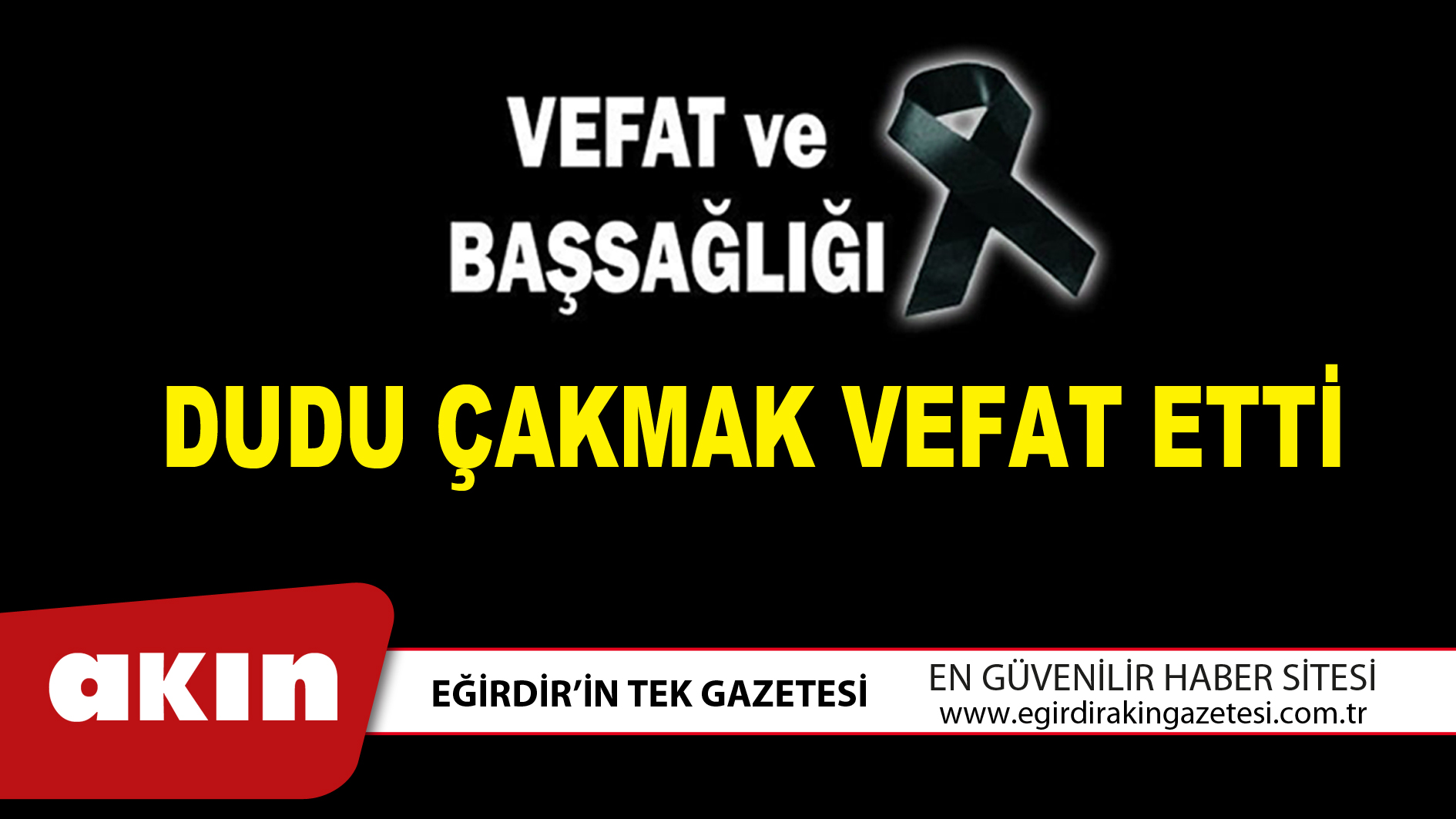 DUDU ÇAKMAK VEFAT ETTİ