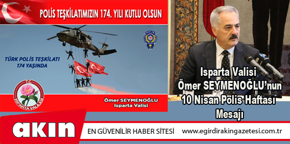 Isparta Valisi Ömer SEYMENOĞLU’nun  10 Nisan Polis Haftası Mesajı