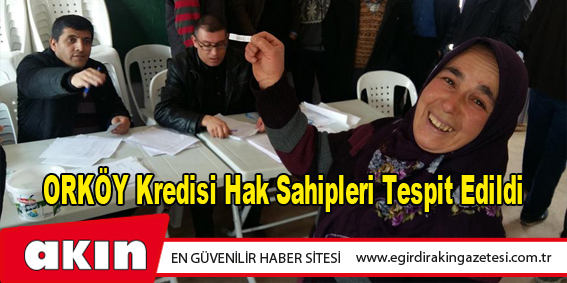 ORKÖY Kredisi Hak Sahipleri Tespit Edildi
