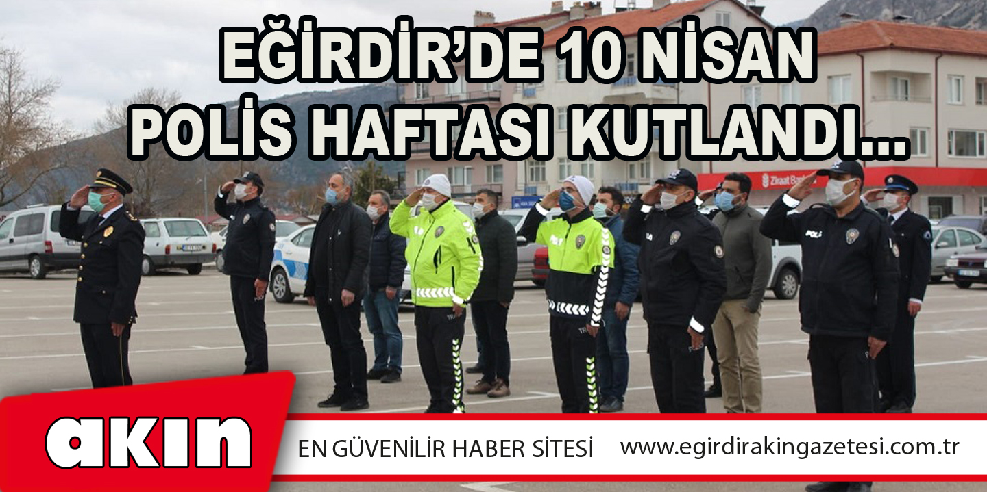 EĞİRDİR’DE 10 NİSAN POLİS HAFTASI KUTLANDI…