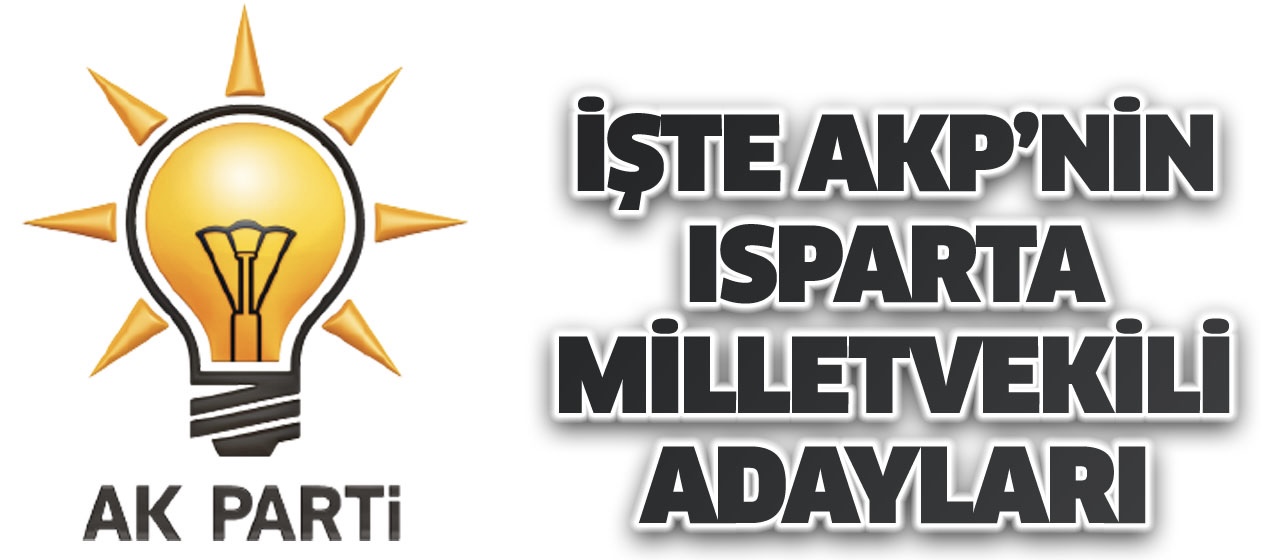 Ak Parti'nin Isparta Milletvekili adayları belli oldu