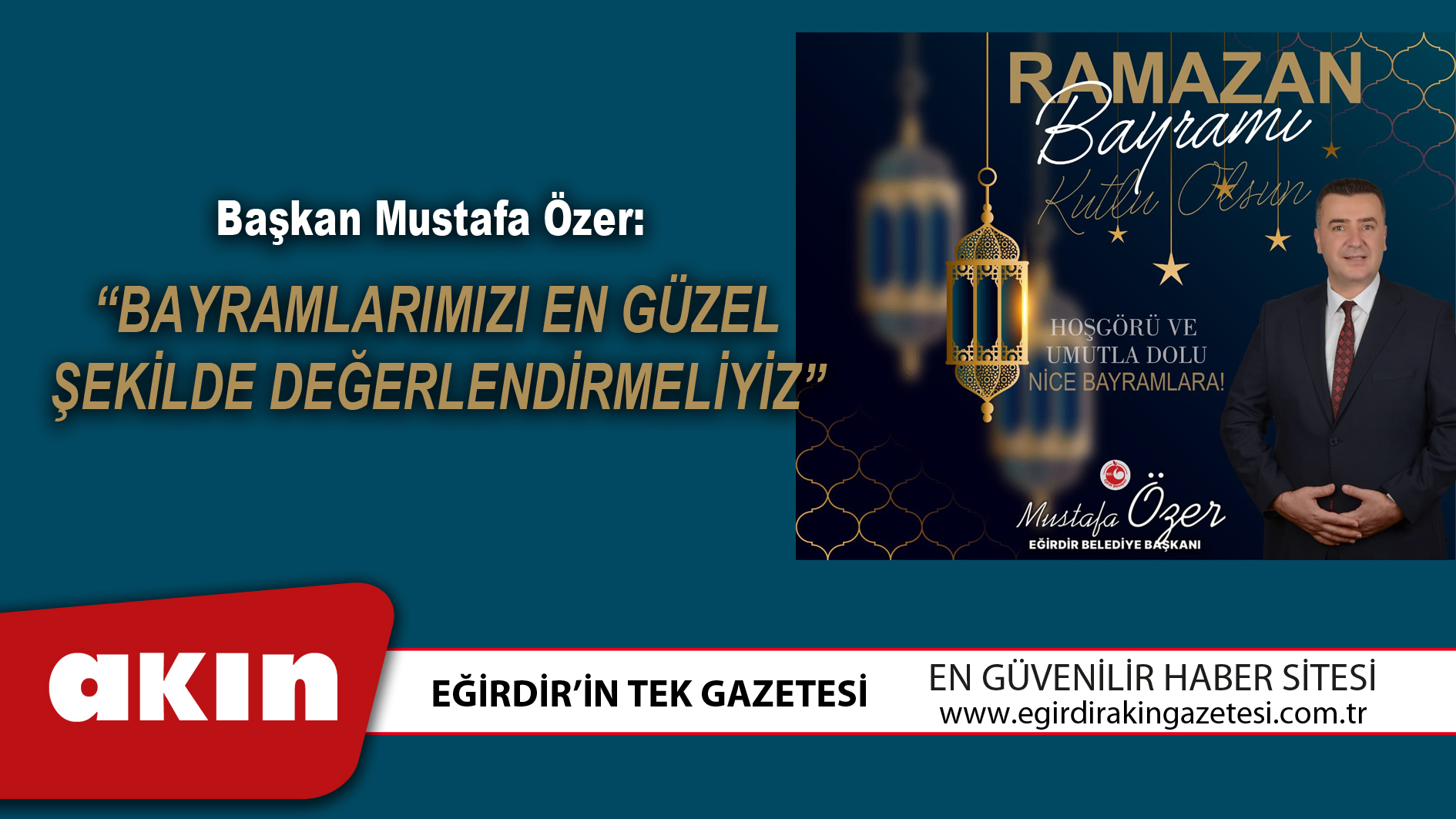 Başkan Mustafa Özer: “BAYRAMLARIMIZI EN GÜZEL ŞEKİLDE DEĞERLENDİRMELİYİZ”