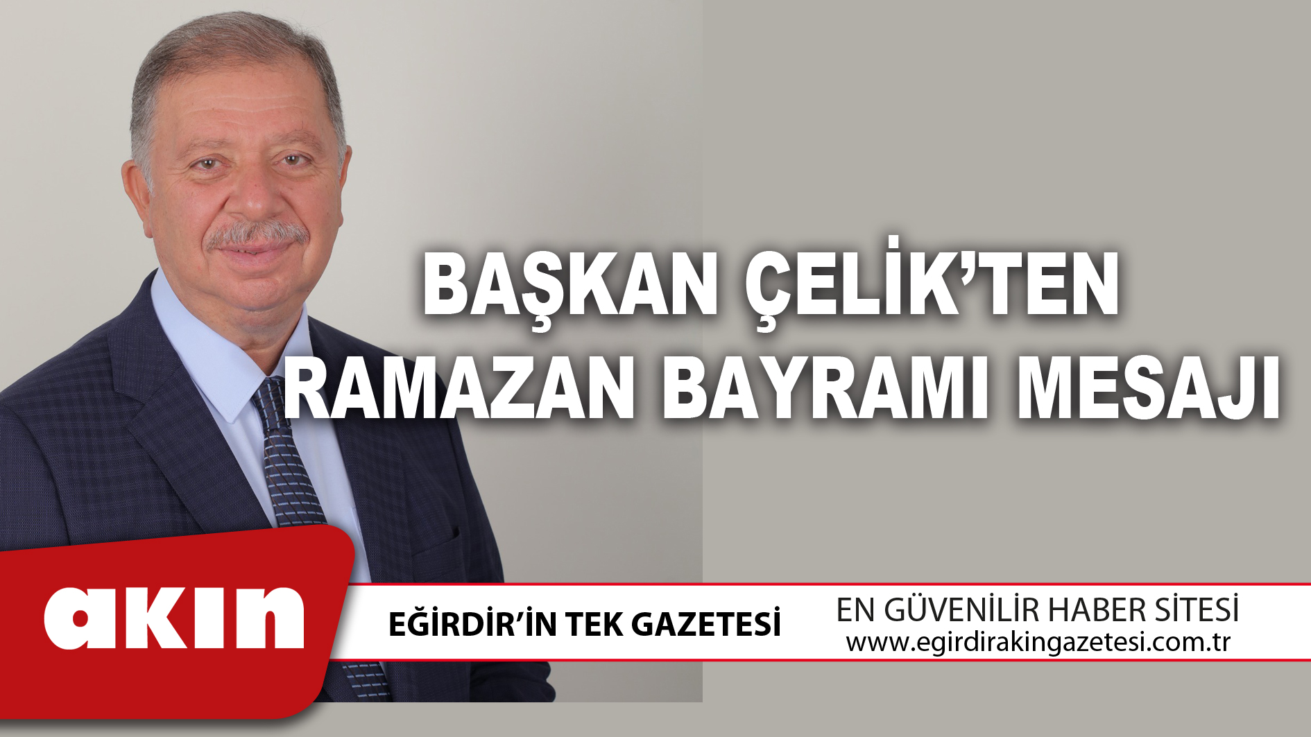 eğirdir haber,akın gazetesi,egirdir haberler,son dakika,BAŞKAN ÇELİK’TEN RAMAZAN BAYRAMI MESAJI