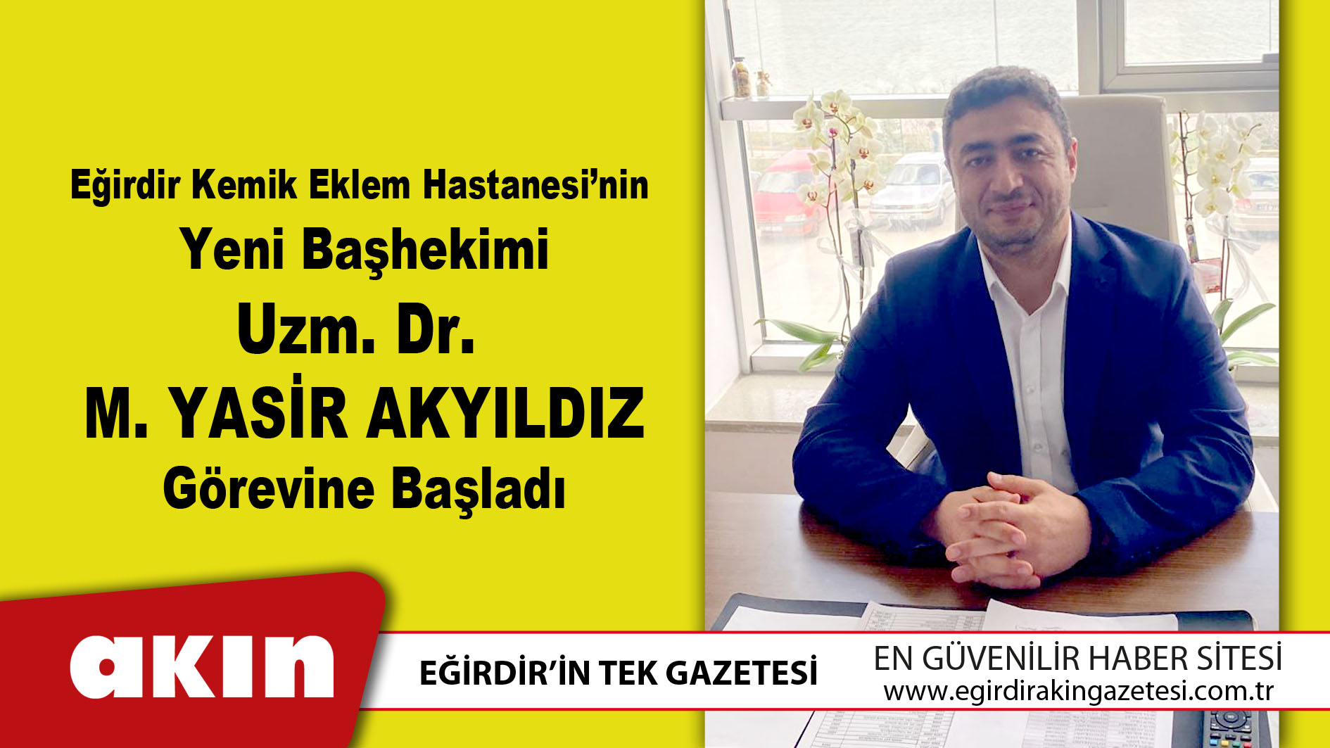 Eğirdir Kemik Eklem Hastanesi’nin Yeni Başhekimi  Uzm. Dr. M. Yasir Akyıldız Görevine Başladı