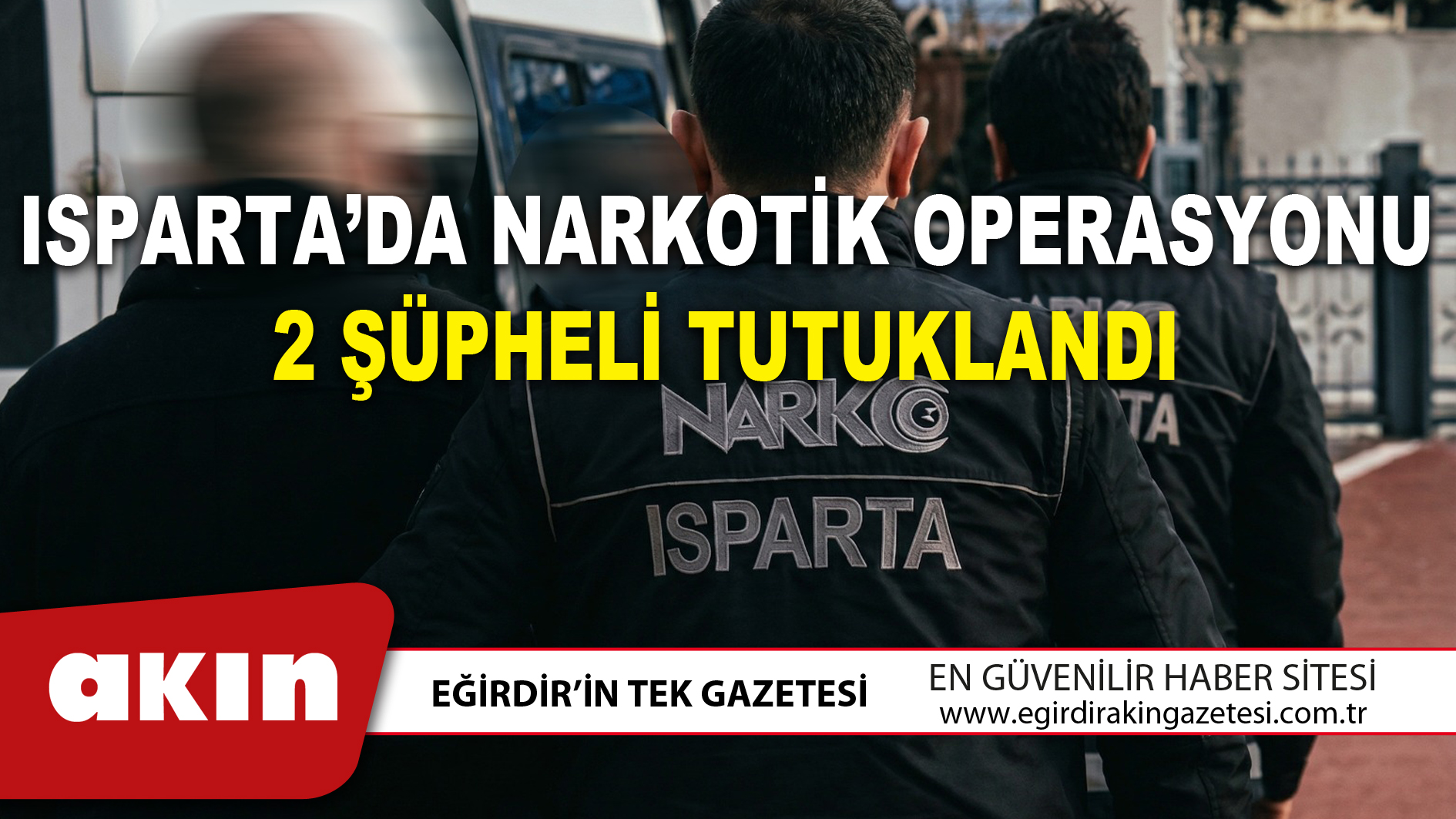ISPARTA’DA NARKOTİK OPERASYONU