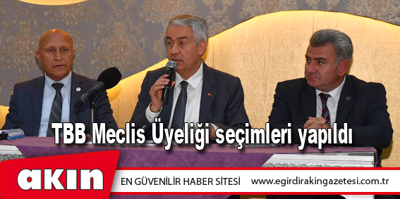 TBB Meclis Üyeliği seçimleri yapıldı