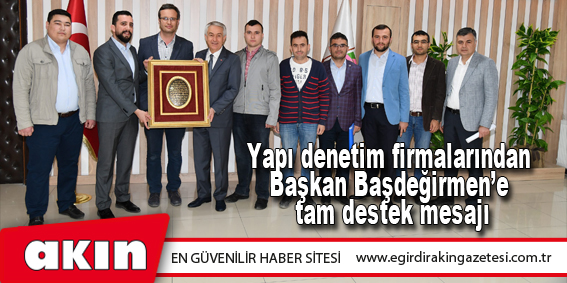 Yapı denetim firmalarından Başkan Başdeğirmen’e tam destek mesajı