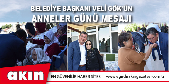 Belediye Başkanı Veli Gök’ün Anneler Günü Mesajı