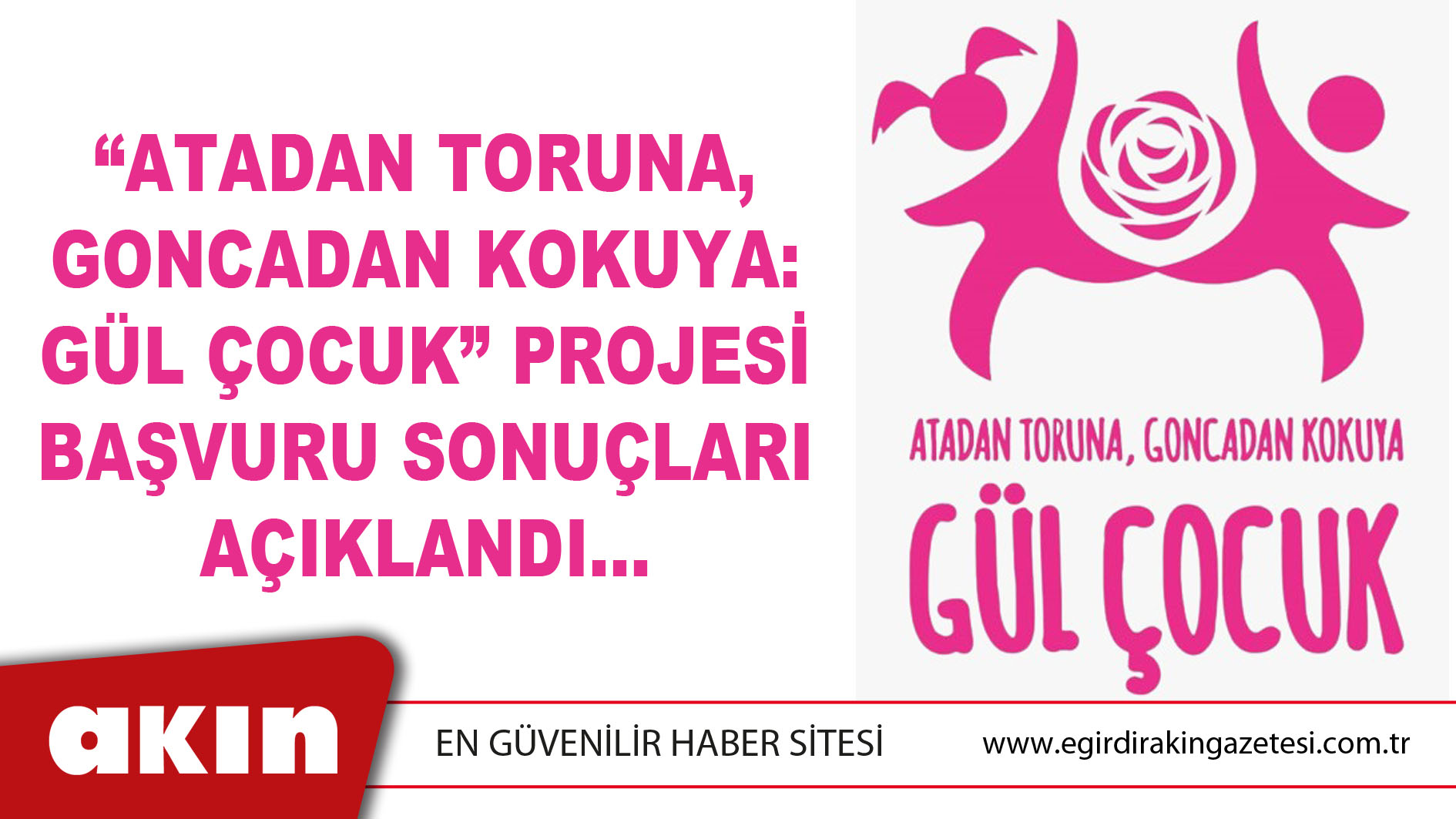 “ATADAN TORUNA, GONCADAN KOKUYA: GÜL ÇOCUK” PROJESİ BAŞVURU SONUÇLARI AÇIKLANDI…