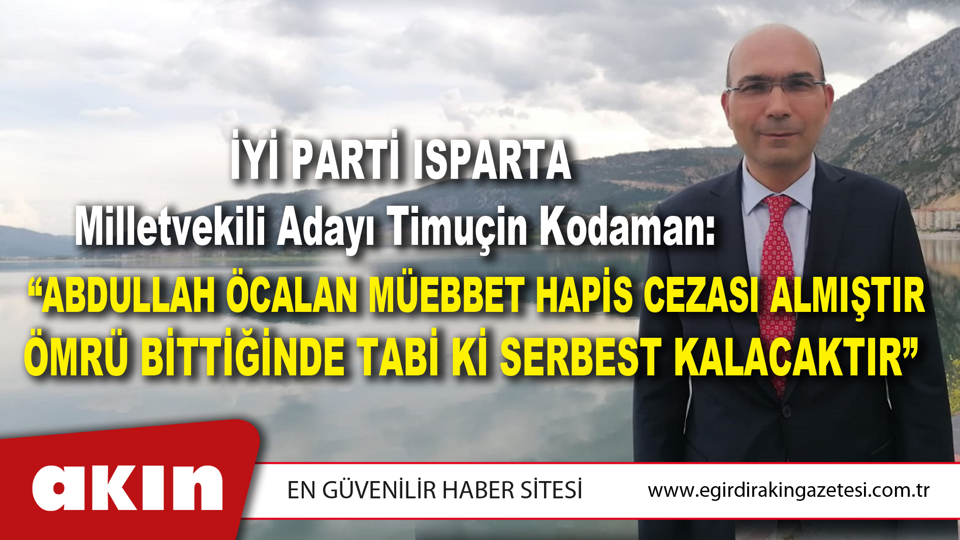Milletvekili Adayı Timuçin Kodaman: “ABDULLAH ÖCALAN MÜEBBET HAPİS CEZASI ALMIŞTIR. ÖMRÜ BİTTİĞİNDE TABİ Kİ SERBEST KALACAKTIR”