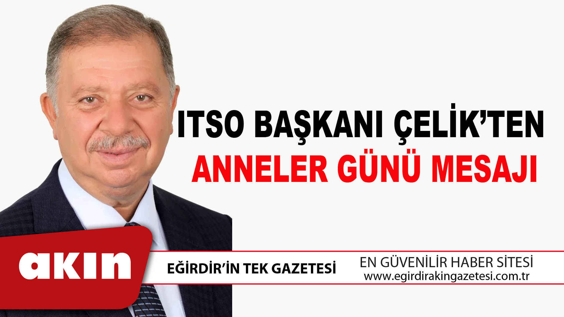 eğirdir haber,akın gazetesi,egirdir haberler,son dakika,ITSO BAŞKANI ÇELİK’TEN ANNELER GÜNÜ MESAJI