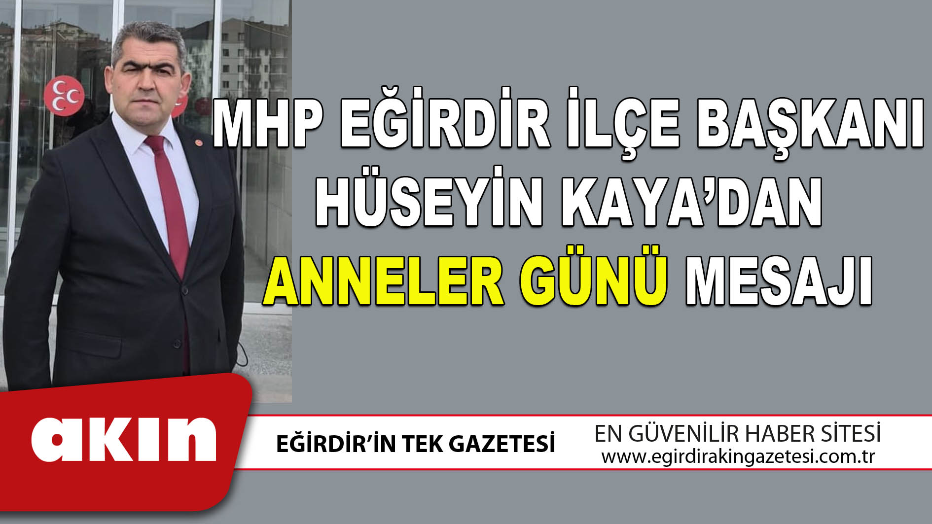 eğirdir haber,akın gazetesi,egirdir haberler,son dakika,MHP Eğirdir İlçe Başkanı Hüseyin Kaya’dan Anneler Günü Mesajı