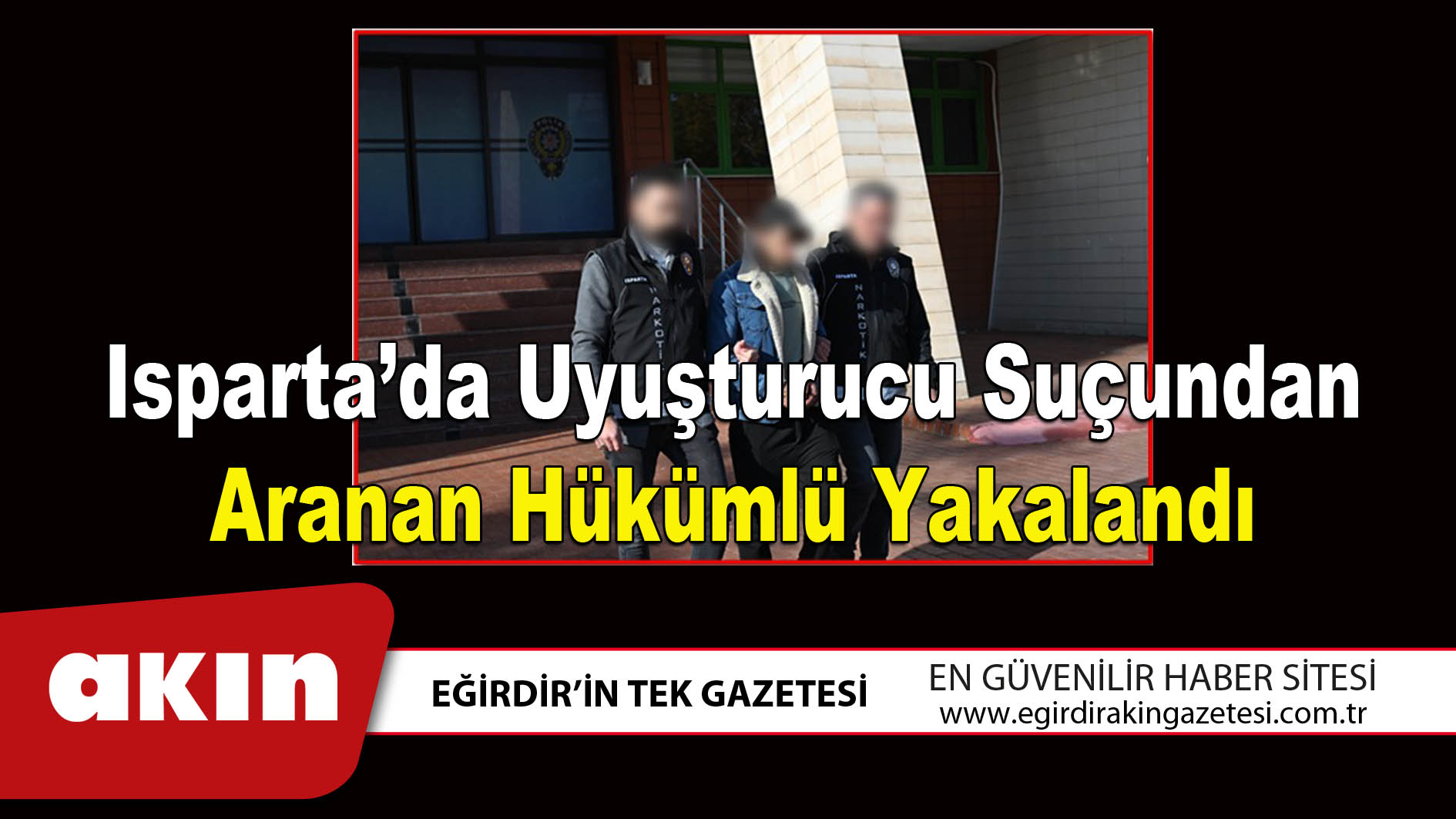 Isparta’da Uyuşturucu Suçundan Aranan Hükümlü Yakalandı
