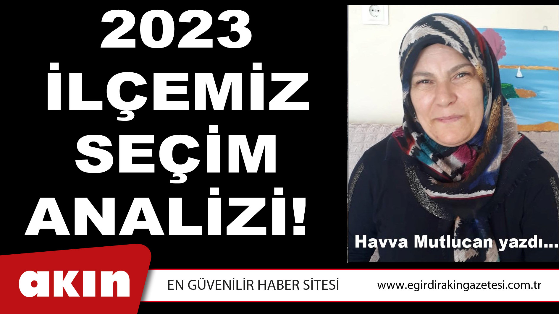 eğirdir haber,akın gazetesi,egirdir haberler,son dakika,2023 İLÇEMİZ SEÇİM ANALİZİ!