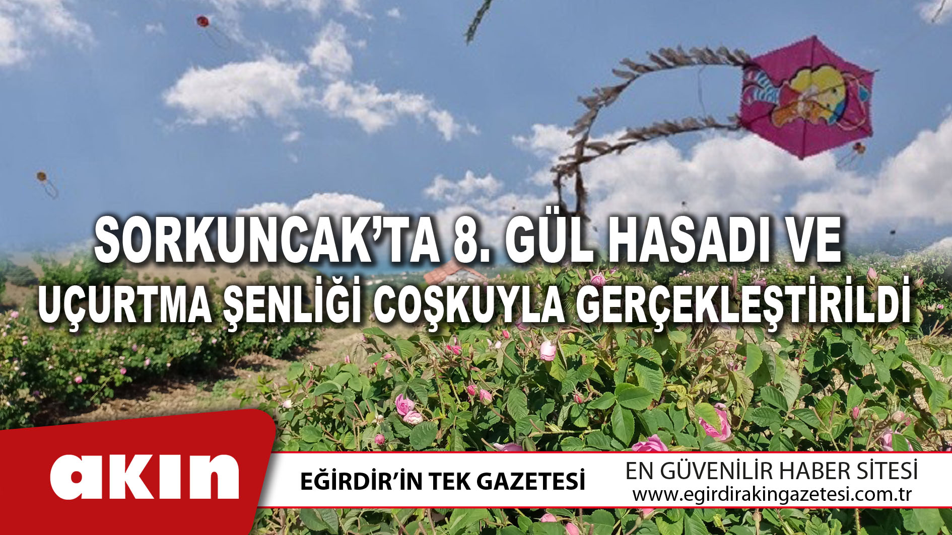 eğirdir haber,akın gazetesi,egirdir haberler,son dakika,Sorkuncak Gül Hasadı Ve Uçurtma Şenliği Coşkuyla Gerçekleştirildi