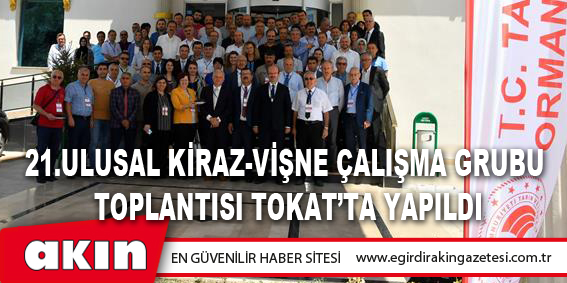 21.Ulusal Kiraz-Vişne Çalışma Grubu Toplantısı Tokat’ta Yapıldı