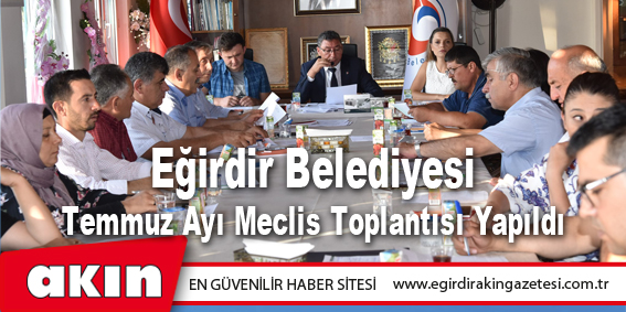 Eğirdir Belediyesi Temmuz Ayı Meclis Toplantısı Yapıldı 