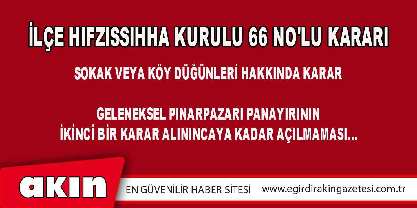 eğirdir haber,akın gazetesi,egirdir haberler,son dakika,İLÇE HIFZISSIHHA KURULU 66 NO'LU KARARI