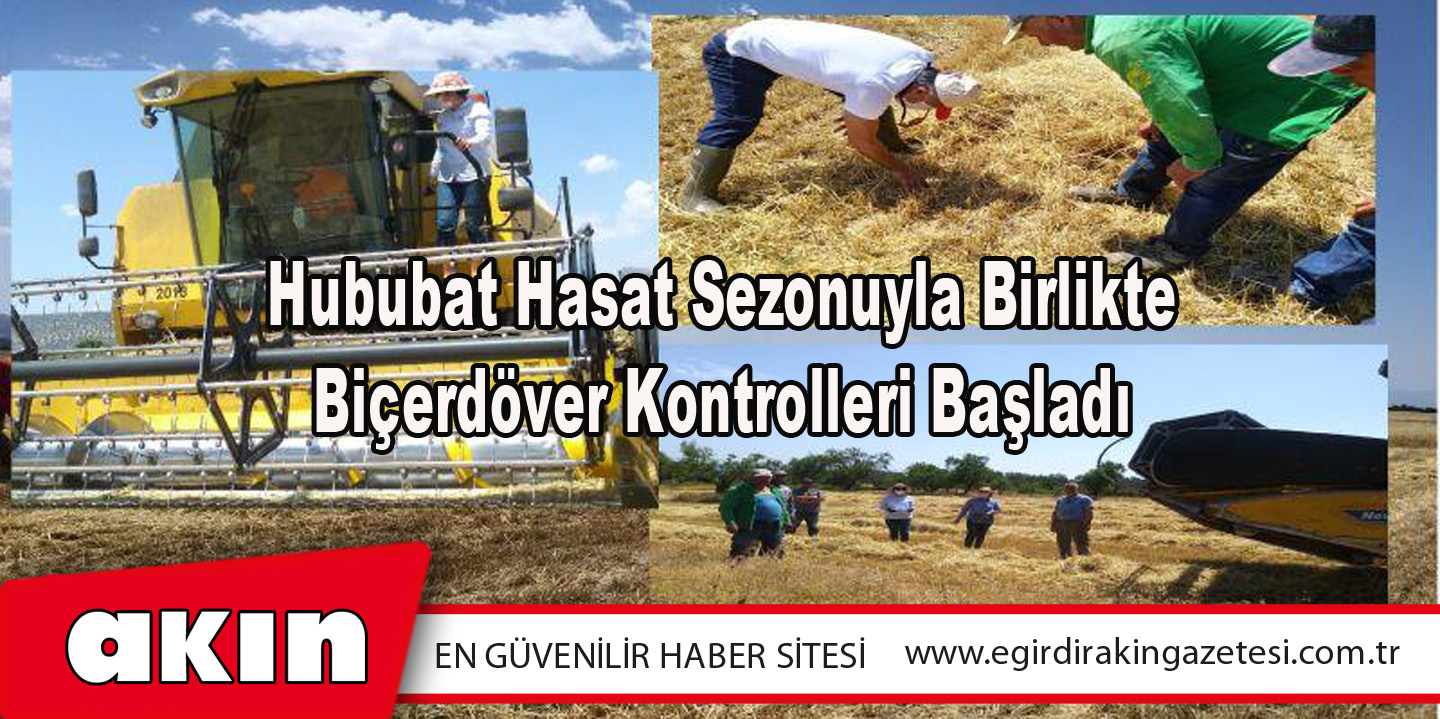 Hububat Hasat Sezonuyla Birlikte Biçerdöver Kontrolleri Başladı