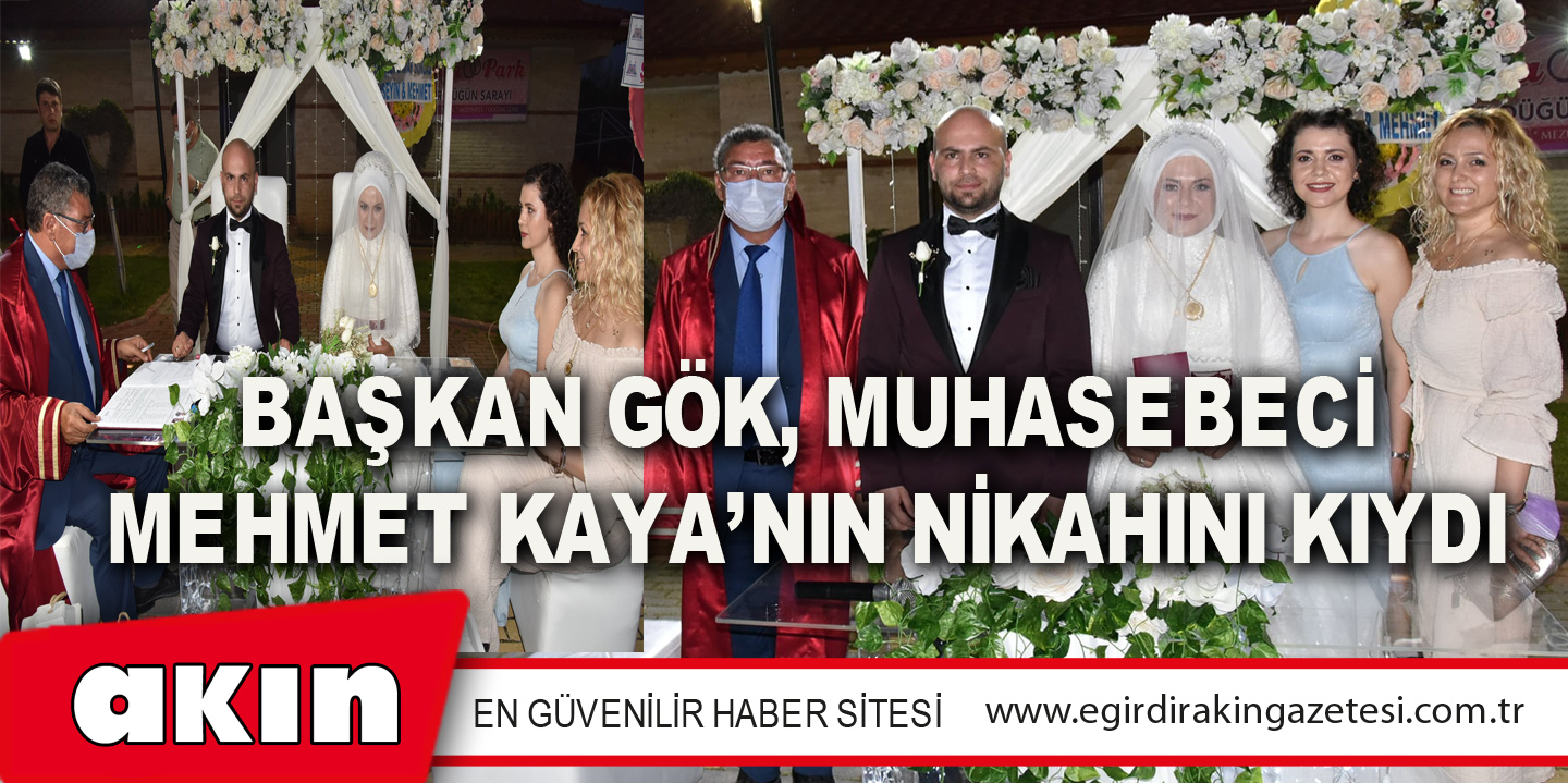 Başkan Gök, Muhasebeci Mehmet Kaya’nın Nikahını Kıydı