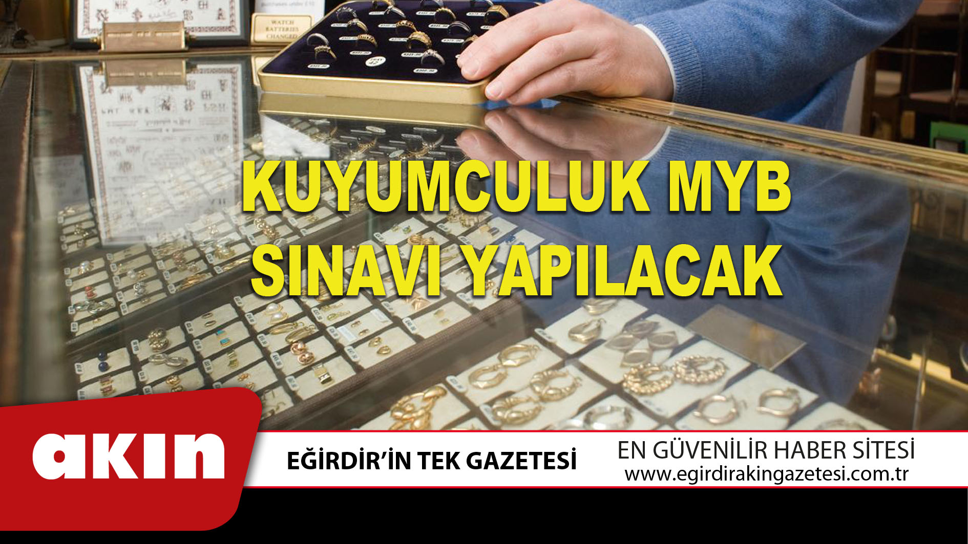 eğirdir haber,akın gazetesi,egirdir haberler,son dakika,KUYUMCULUK MYB  SINAVI YAPILACAK