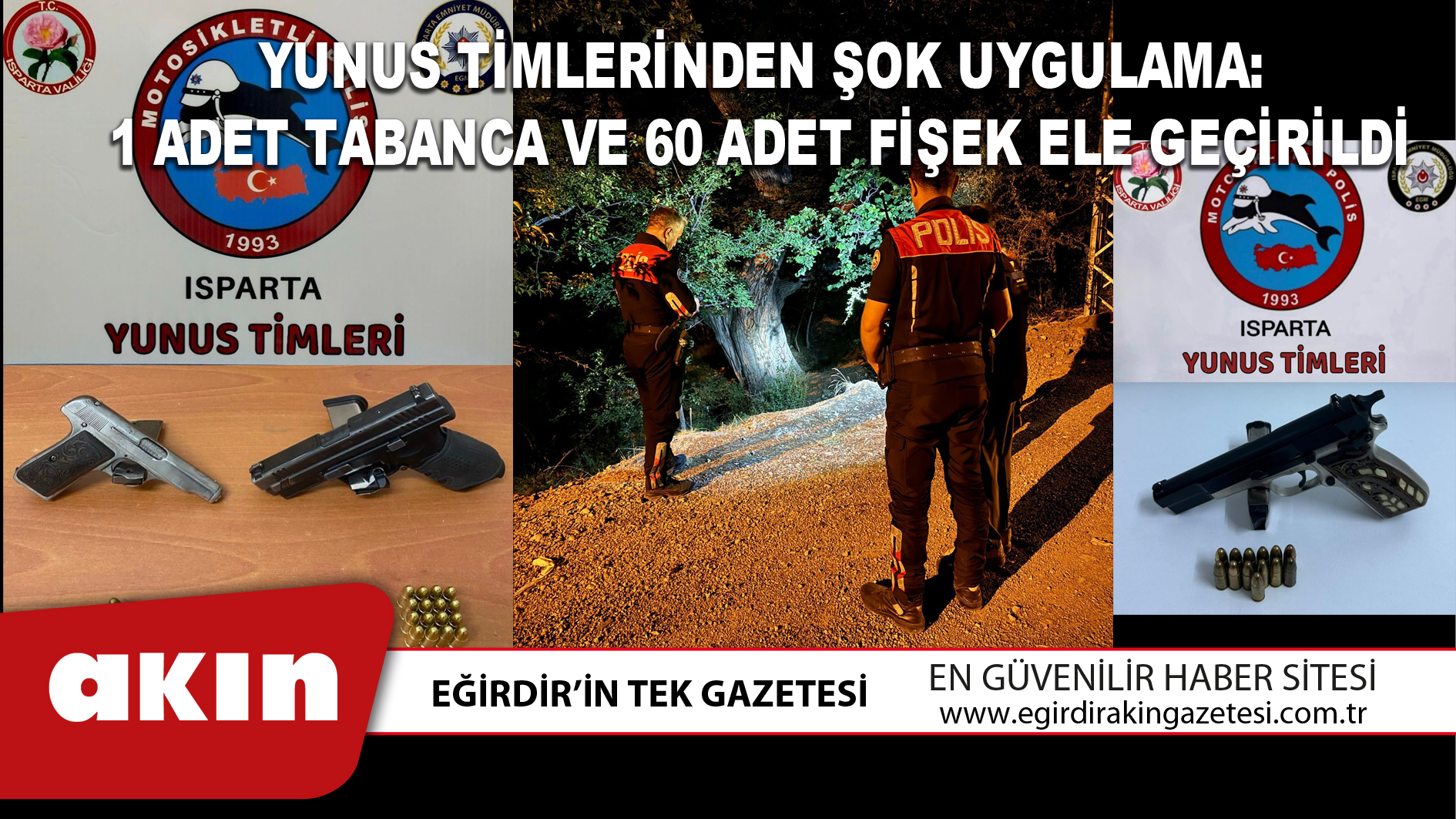 eğirdir haber,akın gazetesi,egirdir haberler,son dakika,Yunus Timlerinden Şok Uygulama: 1 Adet Tabanca Ve 60 Adet Fişek Ele Geçirildi