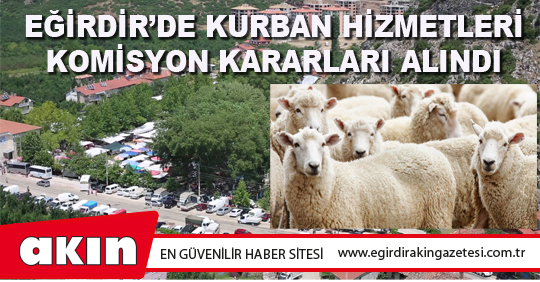 eğirdir haber,akın gazetesi,egirdir haberler,son dakika,EĞİRDİR’DE KURBAN HİZMETLERİ KOMİSYON KARARLARI ALINDI