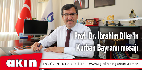 eğirdir haber,akın gazetesi,egirdir haberler,son dakika,Prof. Dr. İbrahim Diler’in Kurban Bayramı mesajı