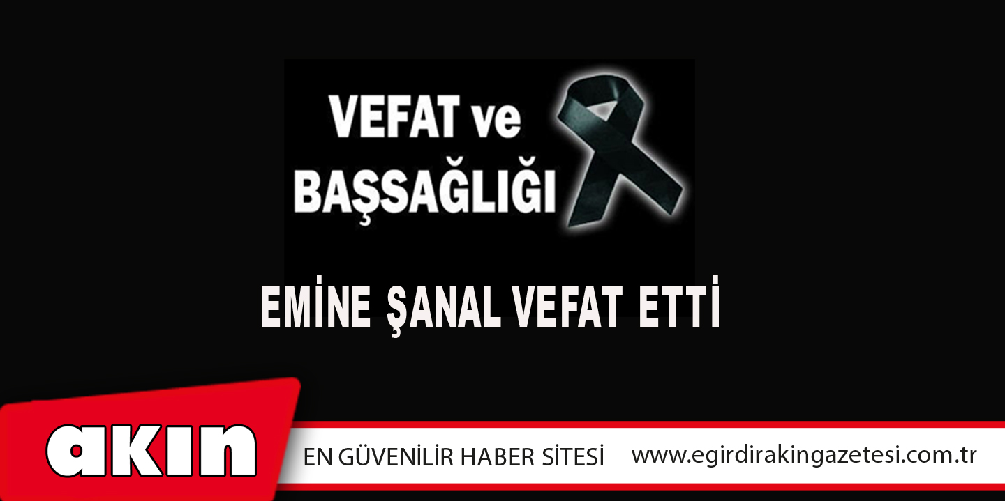 eğirdir haber,akın gazetesi,egirdir haberler,son dakika,Emine Şanal Vefat Etti