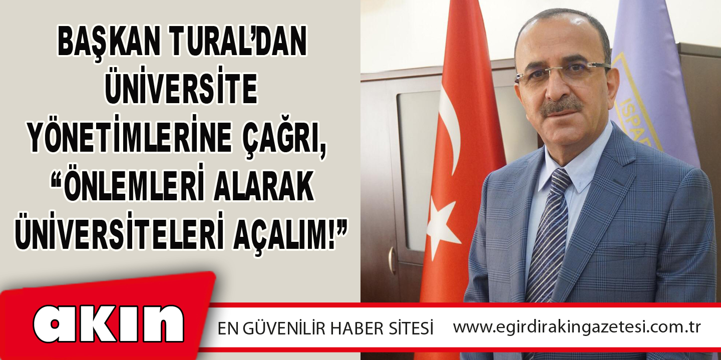 Başkan Tural’dan Üniversite Yönetimlerine Çağrı, “Önlemleri Alarak Üniversiteleri Açalım!”
