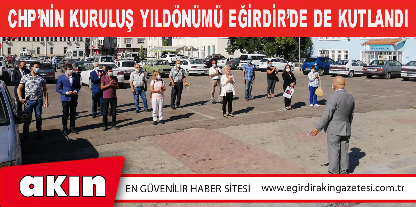 CHP’NİN KURULUŞ YILDÖNÜMÜ EĞİRDİR’DE DE KUTLANDI