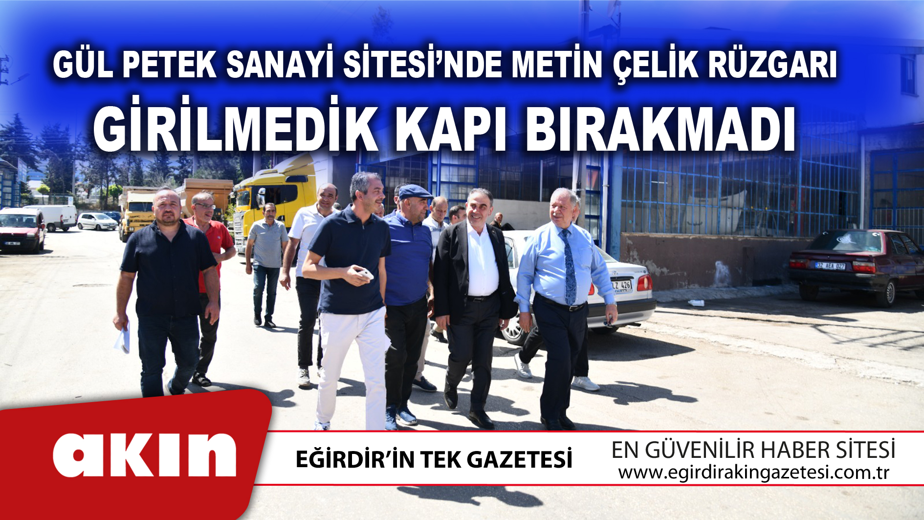 eğirdir haber,akın gazetesi,egirdir haberler,son dakika,Gül Petek Sanayi Sitesi’nde Metin Çelik Rüzgarı
