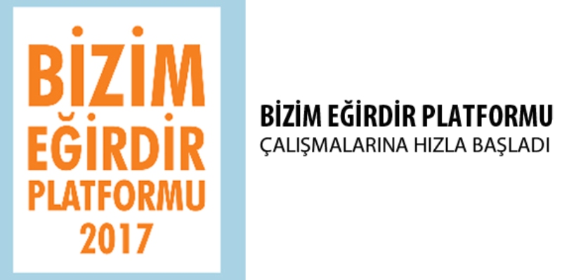 BİZİM EĞİRDİR PLATFORMU ÇALIŞMALARINA HIZLA BAŞLADI