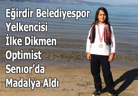 Eğirdir Belediyespor Yelkencisi  İlke Dikmen Optimist Senıor?da Madalya Aldı