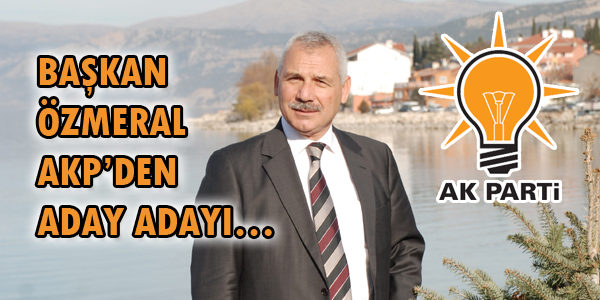 BAŞKAN ÖZMERAL AKP'DEN ADAY ADAYI