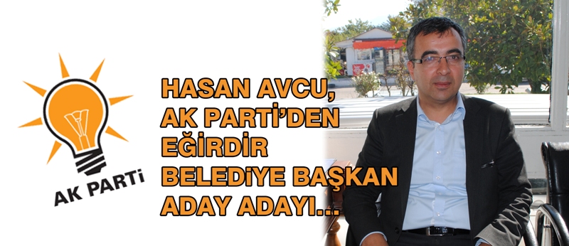 HASAN AVCU, AK PARTİ'DEN EĞİRDİR BELEDİYE BAŞKAN ADAY ADAYI