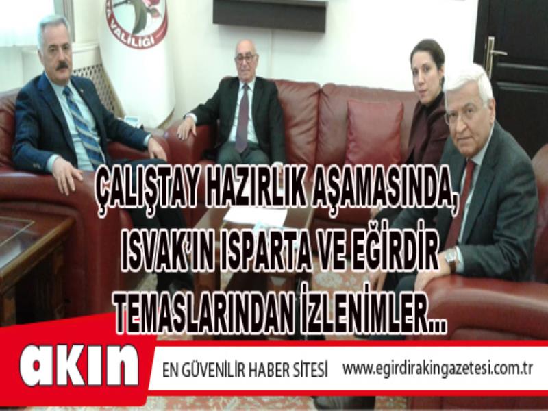 eğirdir haber,akın gazetesi,egirdir haberler,son dakika,ÇALIŞTAY HAZIRLIK AŞAMASINDA, ISVAK’IN ISPARTA VE EĞİRDİR TEMASLARINDAN İZLENİMLER…