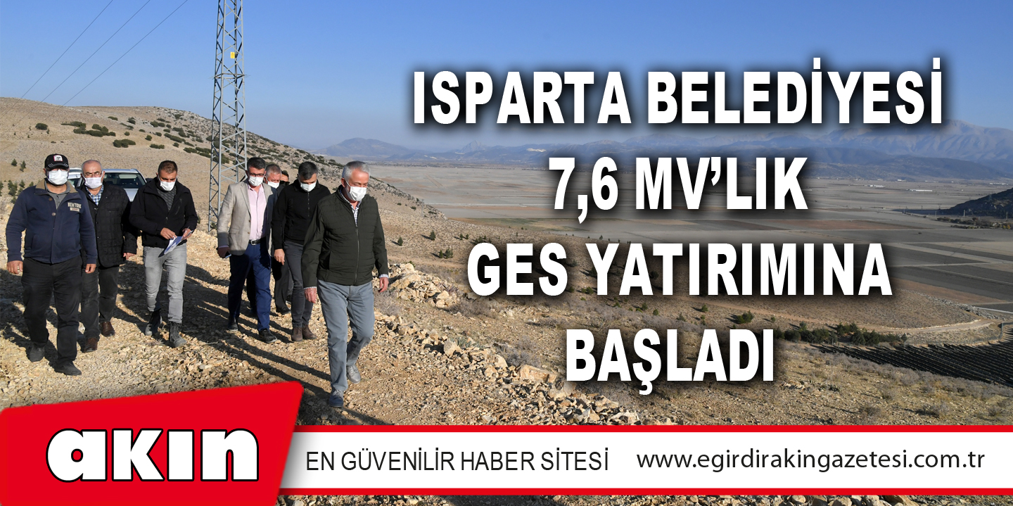 eğirdir haber,akın gazetesi,egirdir haberler,son dakika,Isparta Belediyesi 7,6 Mv’lık Ges Yatırımına Başladı
