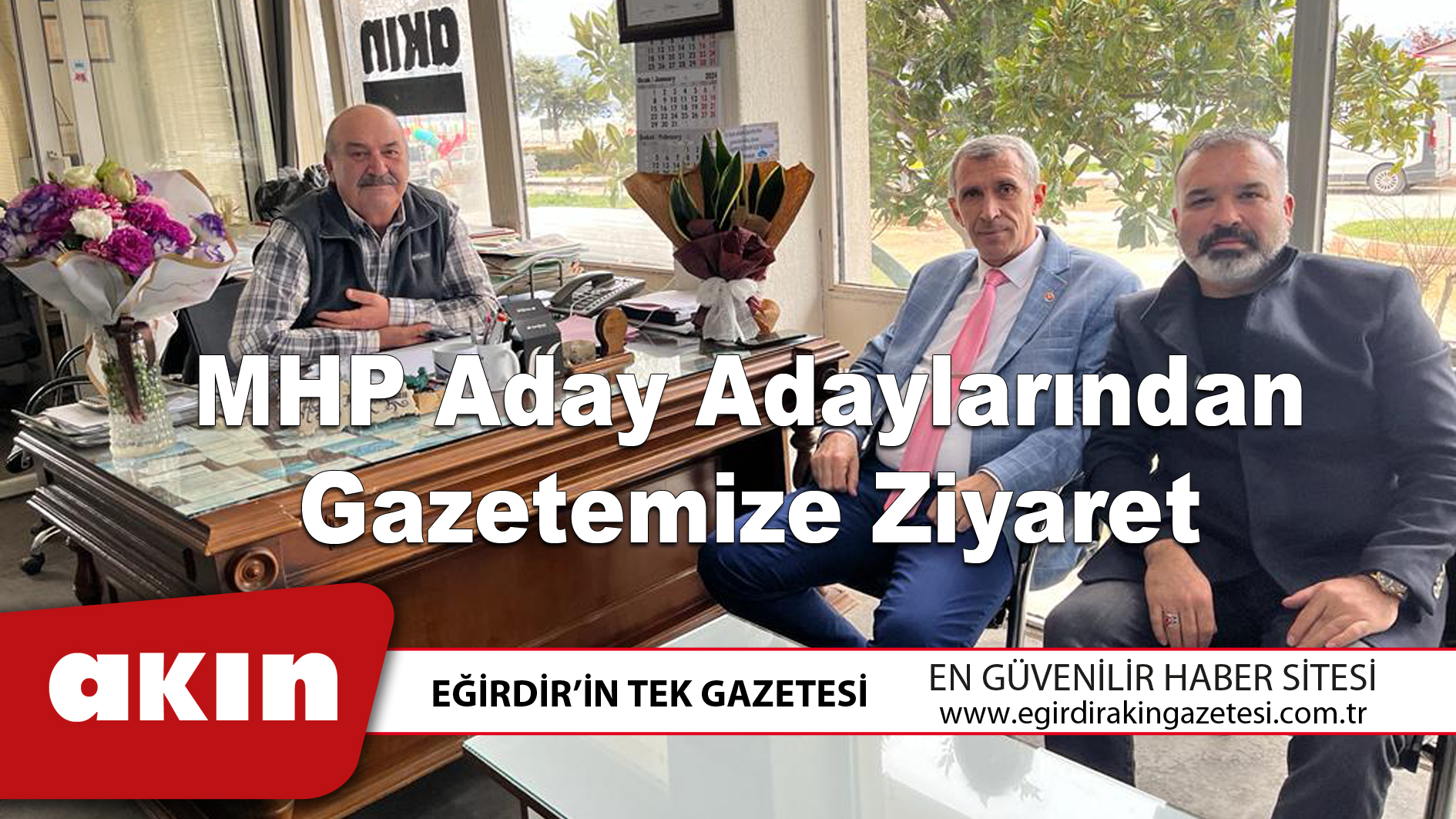 eğirdir haber,akın gazetesi,egirdir haberler,son dakika,MHP Aday Adaylarından Gazetemize Ziyaret