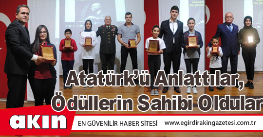 eğirdir haber,akın gazetesi,egirdir haberler,son dakika,Atatürk’ü Anlattılar, Ödüllerin Sahibi Oldular