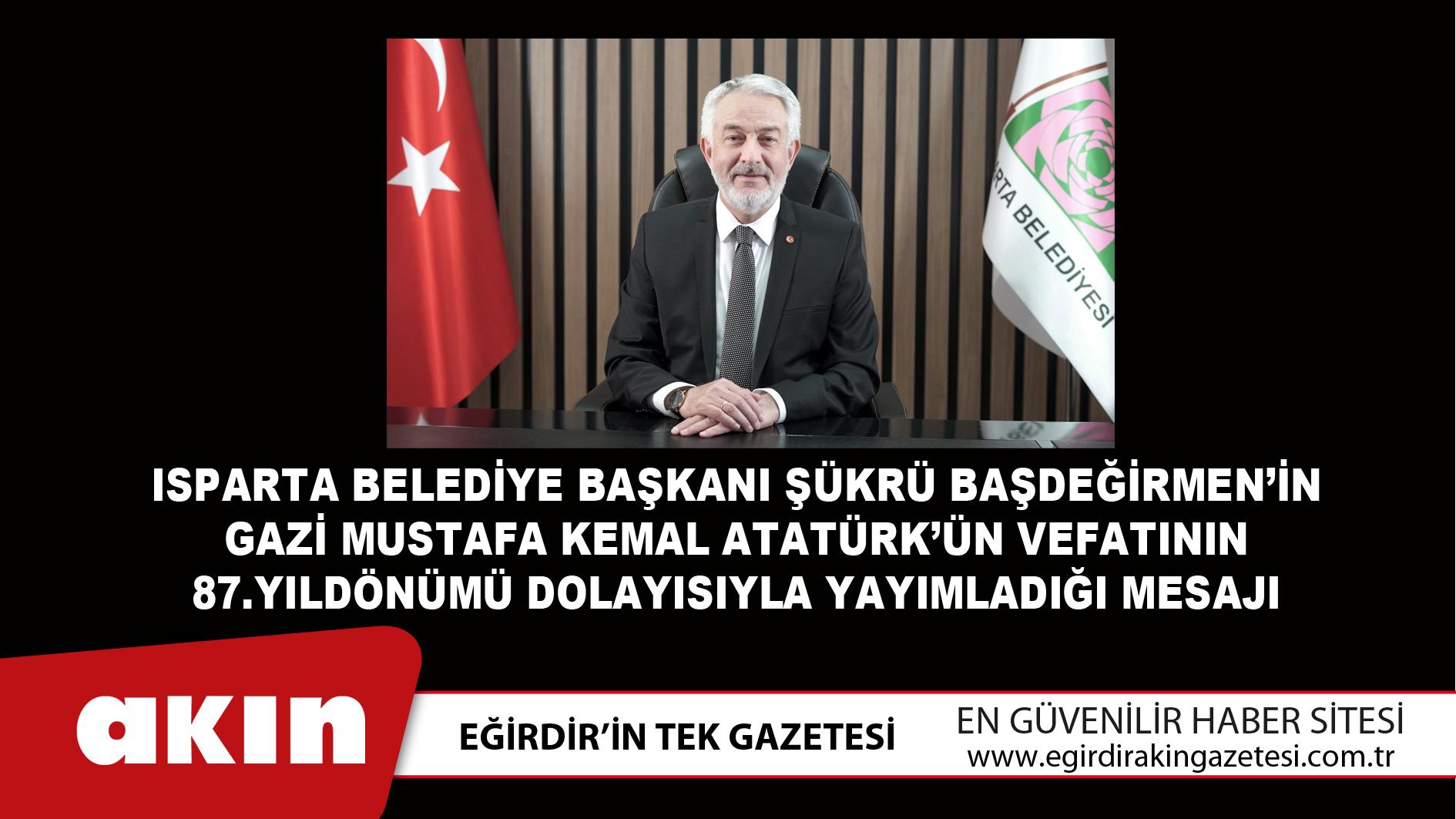 Isparta Belediye Başkanı Şükrü Başdeğirmen’in 10 Kasım Mesajı