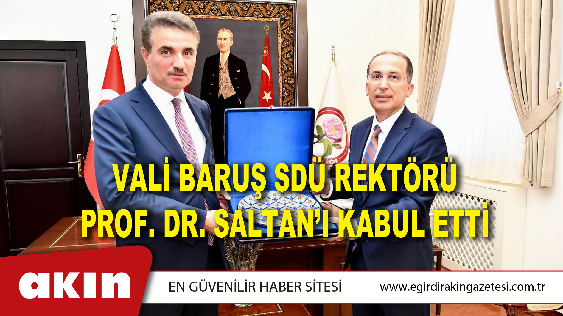 Vali Baruş SDÜ Rektörü Prof. Dr. Saltan’ı Kabul Etti