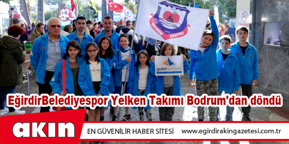 EğirdirBelediyespor Yelken Takımı Bodrum'dan döndü