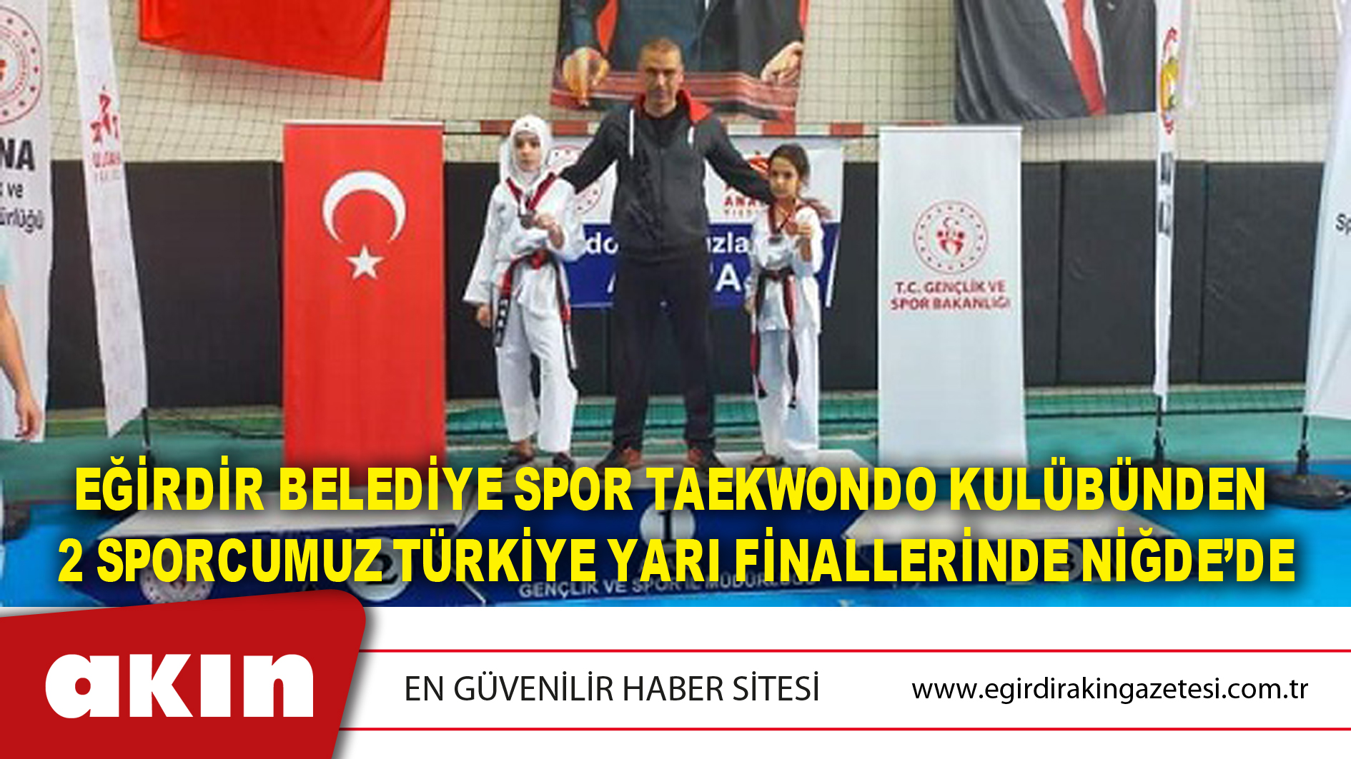 eğirdir haber,akın gazetesi,egirdir haberler,son dakika,Eğirdir Belediye Spor Taekwondo Kulübünden 2 Sporcumuz Türkiye Yarı Finallerinde Niğde’de