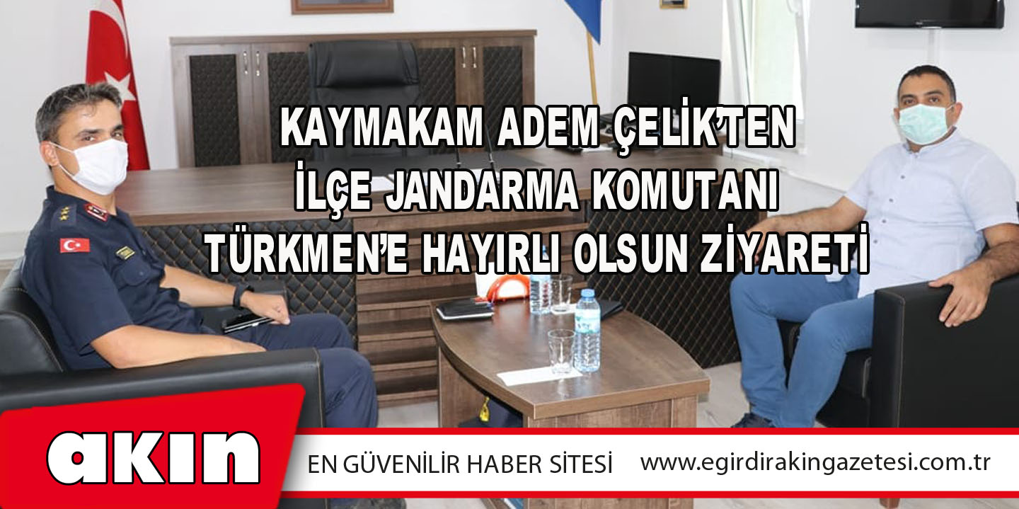 Kaymakam Adem Çelik’ten İlçe Jandarma Komutanı Türkmen’e Hayırlı Olsun Ziyareti